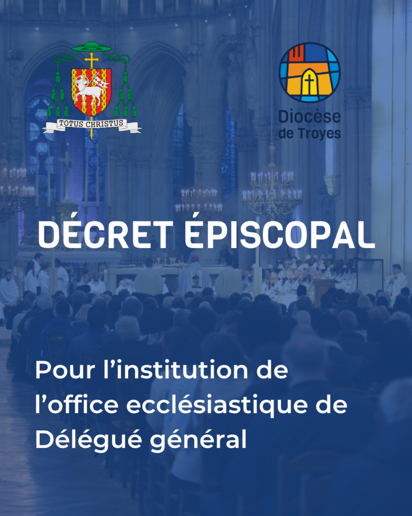 Décret épiscopal : pour l&rsquo;institution de l&rsquo;office ecclésiastique de Délégué général dans le diocèse de Troyes